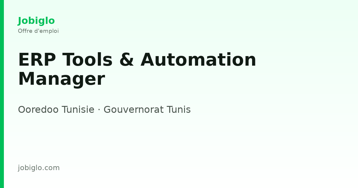 ERP Tools & Automation Manager - Gouvernorat Tunis | Jobiglo